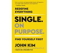 Single On Purpose: Redefine Everything Find Yourself First by John Kim (PB 2022)