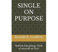 SINGLE ON PURPOSE: Rethink Everything. Think of yourself as First.