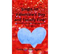 Single on Valentine’s Day and Totally Fine: A Funny and Sarcastic Journal for Singles