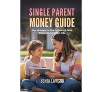 SINGLE PARENT MONEY GUIDE: How to Budget on One Income and Raise Financially Confident Kids (Budgeting for Moms & Families Series)