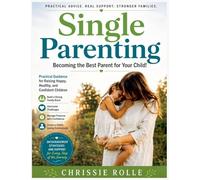 Single Parenting: Becoming the Best Parent for Your Child!