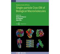Single-particle cryoEM of Biological Macromolecules (Biophysical Society-IOP Series) (IOP ebooks)