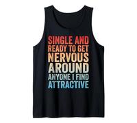 Single Ready to Get Nervous Around Anyone I Find Attractive Tank Top