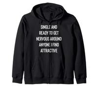 Single Ready To Get Nervous Around Anyone I Find Attractive Zip Hoodie