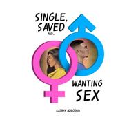 Single, Saved and Wanting Sex