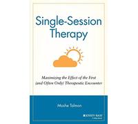 Single Session Therapy: Maximizing the Effect of the First (and Often Only) Therapeutic Encounter (Jossey-Bass Social & Behavioral Science)