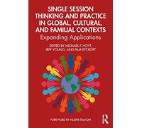 Single Session Thinking and Practice in Global, Cultural, and Familial Contexts: Expanding Applications