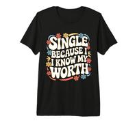 Single Single Because I Know My Worth Premium T-Shirt