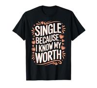 Single Single Because I Know My Worth T-Shirt