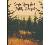 Single, Spicy & Slightly Unhinged Notebook Funny Sarcastic Journal for Women, Mom, Daughter, Friends Rustic Forest Aesthetic Composition Book ... Christmas, Valentine’s, Graduation Holidays
