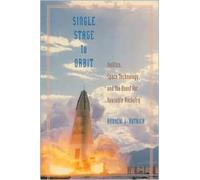 Single Stage to Orbit : Politics, Space Technology, and the Quest for Reusable Rocketry