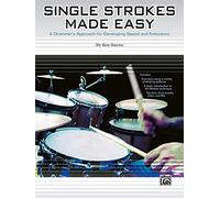 Single Strokes Made Easy – A Practical Approach for Developing Speed and Endurance – Alfred Music