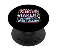 Single Taken Depends On Who's Asking Complicated Flirt - PopSockets Adhesive PopGrip
