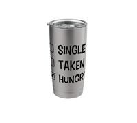 Single Taken Hungry Relationship Funny Relationships Quote Stainless Steel Insulated Tumbler