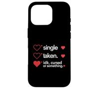 Single Taken Idk Cursed Or Something Valentines Day Singles Case for iPhone 16 Pro