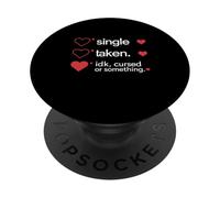 Single Taken Idk Cursed Or Something Valentines Day Singles PopSockets Adhesive PopGrip