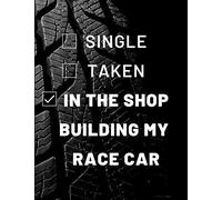 Single? Taken? In the Race Shop Building My Race Car. - A blank lined journal.