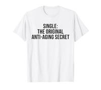 Single The Original Anti-Aging Secret Funny Self Love Humor T-Shirt