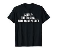 Single The Original Anti-Aging Secret Funny Self Love Humor T-Shirt