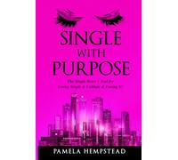 Single With Purpose: The Single Sister's Tool for Living Single & Celibate & Loving It!