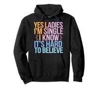 Single Yes Ladies I'm Single I Know It'S Hard To Believe Pullover Hoodie