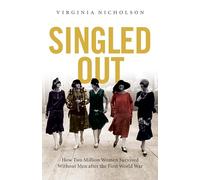 Singled Out: How Two Million British Women Survived Without Men After the First World War