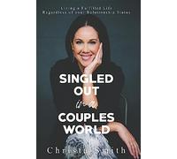 Singled Out in a Couples World: Living a Fulfilled Life Regardless of your Relationship Status