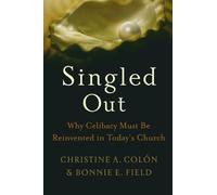 Singled Out: Why Celibacy Must Be Reinvented in Today's Church