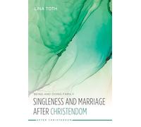 Singleness and Marriage after Christendom: Being and Doing Family