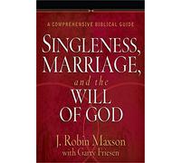 Singleness, Marriage, and the Will of God: A Comprehensive Biblical Guide