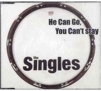 Singles - He Can Go, You Can Stay