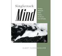 Singletrack Mind: Finding Wisdom & the Poetry of Life on Two Wheels