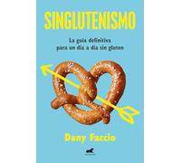 Singlutenismo: La Guía Definitiva Para Un Día a Día Sin Gluten / Glutenfreeism: The Ultimate Guide for a Gluten-Free Daily Life: La guía ... Guide for ... Ultimate Guide for a Gluten-Free Daily Life