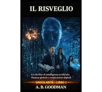 Singolarità - Il Risveglio: Un Techno-Thriller sull’Ascesa dell’Intelligenza Artificiale