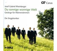 Singphoniker,die - Josef Gabriel Rheinberger: Du sonnige wonnige Welt - Music for Male Choir
