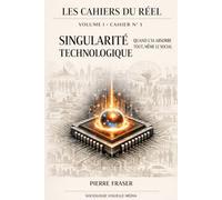 Singualrité technologique: Quand l'IA absrobe tout, même le social (Les cahiers du réel)