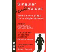 Singular Female Voices: Three Short Plays for a Single Actress (NHB Modern Plays) (Nick Hern Books)