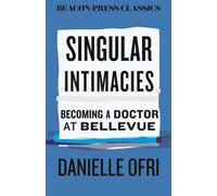 Singular Intimacies : Becoming a Doctor at Bellevue