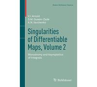 Singularities of Differentiable Maps, Volume 2: Monodromy and Asymptotics of Integrals (Modern Birkhäuser Classics)