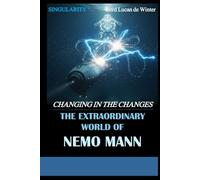 SINGULARITY 3 - CHANGING IN THE CHANGES: THE EXTRAORDINARY WORLD OF NEMO Mann - Sci-Fi Thriller of the AI Civil WAR (THE EXTRAORDINARY WORLD OF NEMO MANN SINGULARITY 1/2/3)