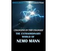 SINGULARITY 3 - CHANGING IN THE CHANGES: THE EXTRAORDINARY WORLD OF NEMO Mann - Sci-Fi Thriller of the AI Civil WAR (THE EXTRAORDINARY WORLD OF NEMO MANN SINGULARITY 1/2/3)