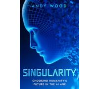 SINGULARITY: Choosing Humanity’s Future in the AI Age