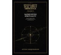 SINGULARITY DUAL-ASPECT EMERGENCE Volume VI: Sacred Divine Spirituality From the Ogdoad to Heru: African Cosmology, Mathematics, Ma'at, and the SDAE Spirit Field