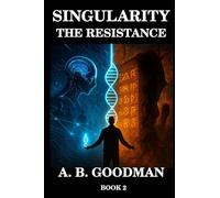 Singularity: THE RESISTANCE: An AI Dystopian Techno-Thriller: 2