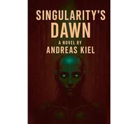 Singularity's Dawn: A Sci-Fi Thriller of Artificial Intelligence and Human Survival. The Future Belongs to AI. Unless One Man Can Stop It.