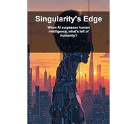 Singularity's Edge: When AI surpasses human intelligence, what's left of humanity?