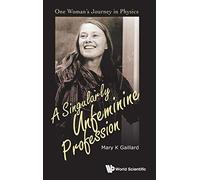 Singularly Unfeminine Profession, A: One Woman's Journey In Physics
