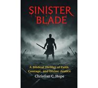 SINISTER BLADE: A Biblical Thriller of Faith, Courage, and Divine Justice