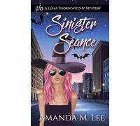 Sinister Séance: 6 (A Luna Thorn Witchy Mystery)