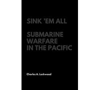Sink 'Em All: Submarine Warfare in the Pacific